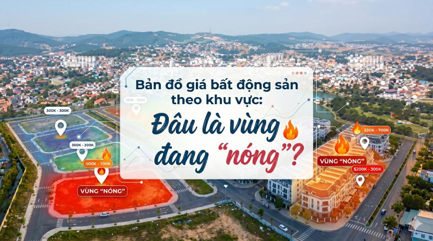 Bản đồ giá bất động sản theo khu vực: Đâu là vùng đang “nóng”?