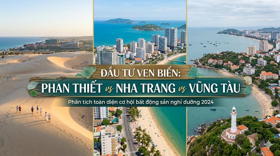 Đầu tư ven biển: Phan Thiết vs Nha Trang vs Vũng Tàu – Đâu là lựa chọn tối ưu?