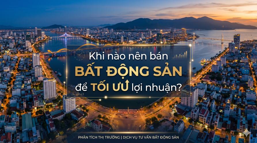 Khi nào nên bán bất động sản để tối ưu lợi nhuận?