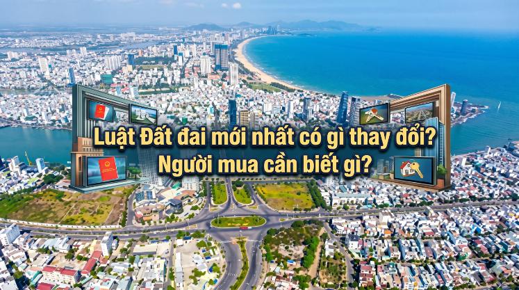 Luật Đất đai mới nhất có gì thay đổi? Người mua cần biết gì để tránh rủi ro pháp lý