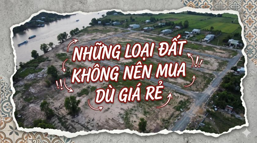 Những loại đất không nên mua dù giá rẻ – Cái giá thật sự có thể là cả tài sản của bạn