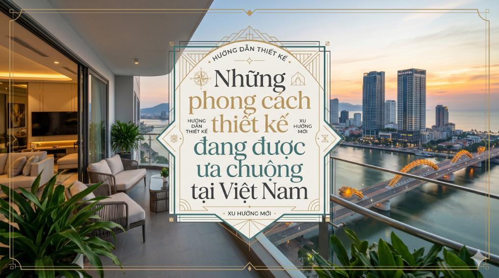 Những phong cách thiết kế đang được ưa chuộng tại Việt Nam