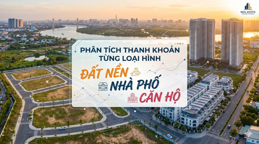 Phân tích thanh khoản từng loại hình: Đất nền, nhà phố, căn hộ