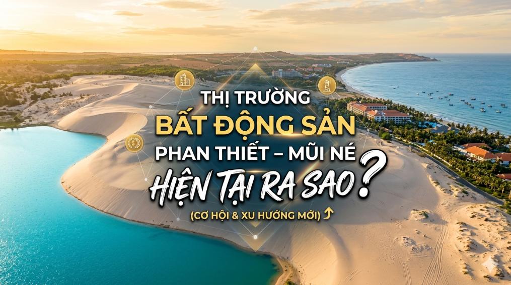 Thị trường bất động sản Phan Thiết – Mũi Né hiện tại ra sao? Cơ hội mới hay giai đoạn chững lại?