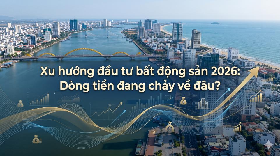 Xu hướng đầu tư bất động sản 2026: Dòng tiền đang chảy về đâu?